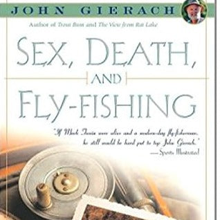 Sex, Death, and Fly-Fishing by John Gierach