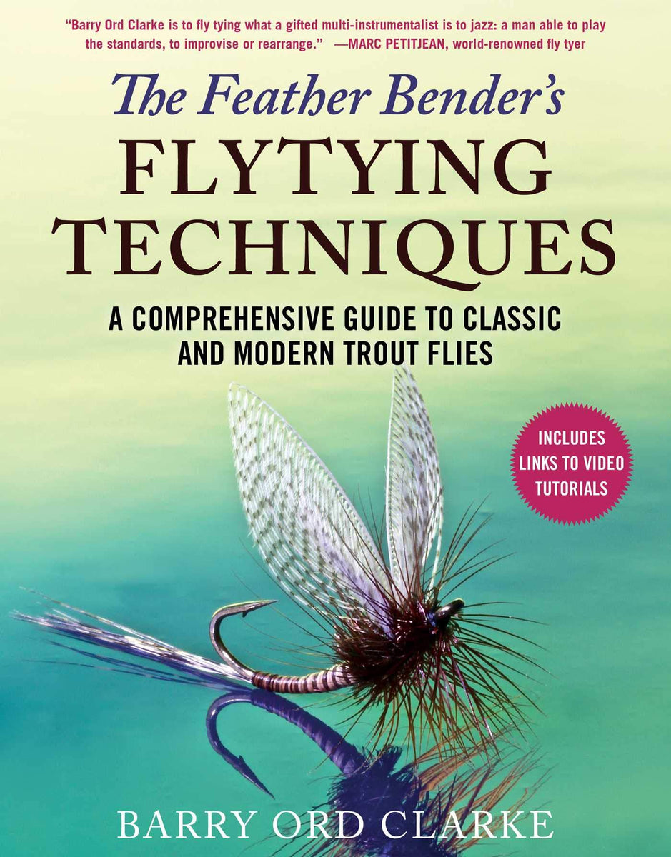 The Feather Bender's Flytying Techniques: A Comprehensive Guide to Cla –  Fish Tales Fly Shop