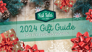 Holiday Gift Guides 2024 - For Fly Fishing Women