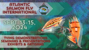 Join Us Sept 13th-15th for Atlantic Salmon Fly International 2024