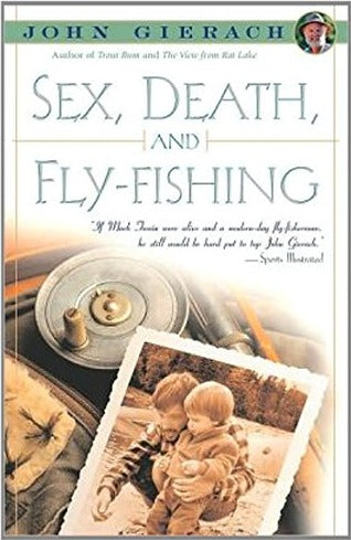 Sex, Death, and Fly-Fishing by John Gierach