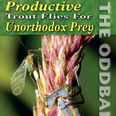 Productive Trout Flies Unorthodox Prey: The Oddballs by Jeff Morgan