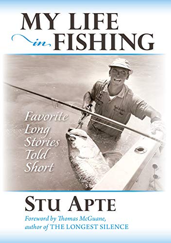 My Life in Fishing: Favorite Long Stories Told Short by Stu Apte