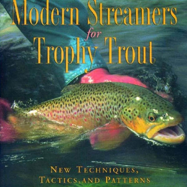Modern Streamers For Trophy Trout by Kelly Galloup