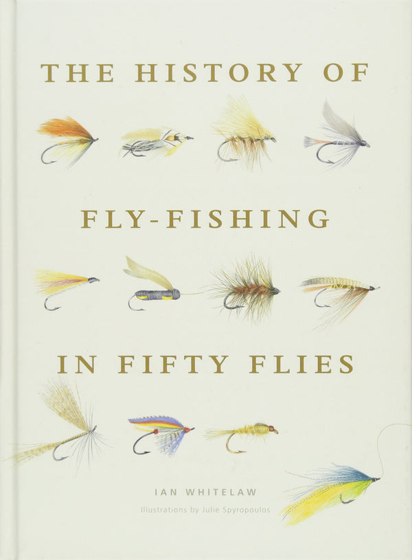 History of Fly Fishing in Fifty Flies by Ian Whitelaw