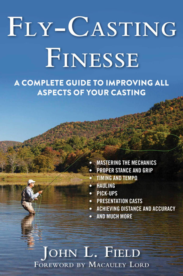 Fly-Casting Finesse: A Complete Guide to Improving All Aspects of Your Casting by John L. Field