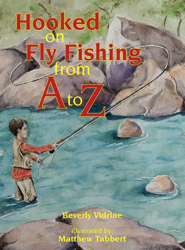 Hooked on Fly Fishing From A to Z by Beverly Vidrine