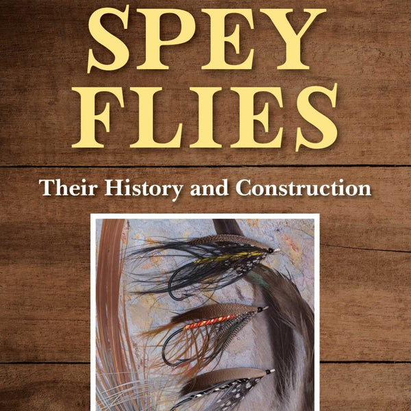 Spey Flies, Their History and Construction by John Shewey