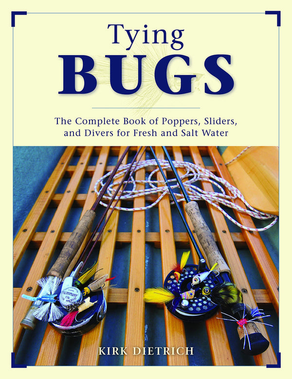 Tying Bugs: Complete Guide To Poppers, Sliders and Divers by Kirk Dietrich