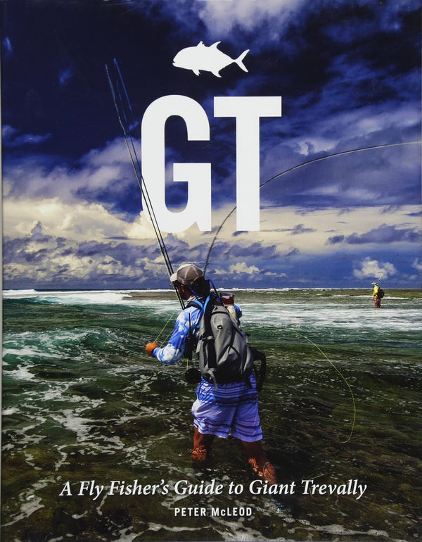 GT: A Fly Fishers Guide To Giant Trevally by Peter McLeod