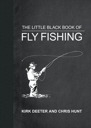Little Black Book of Fly Fishing by Kirk Deeter and Chris Hunt