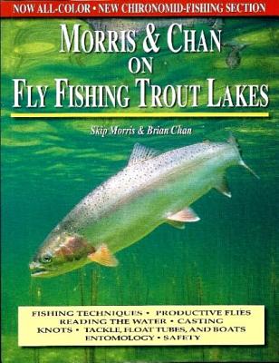 Fly Fishing Trout Lakes by Skip Morris And Brian Chan