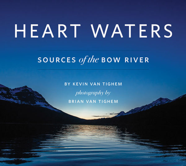 Heart Waters: Sources of The Bow River by Kevin Van Tighem