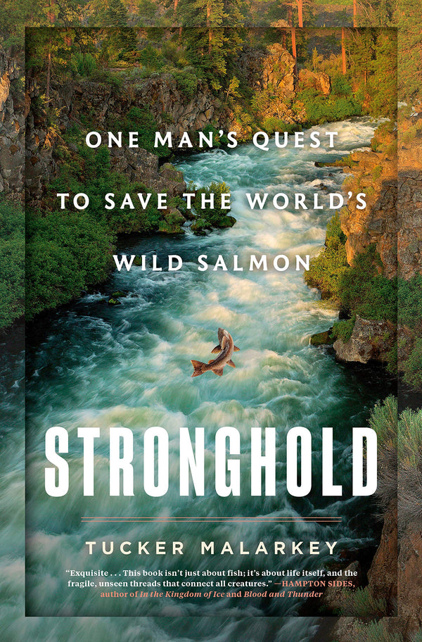 Stronghold: One Man's Quest to Save the World's Wild Salmon by Tucker Malarkey