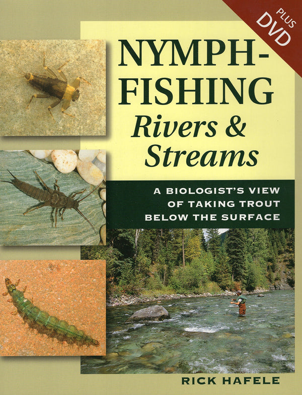Nymph-Fishing Rivers and Streams: A Biologist's View of Taking Trout Below the Surface by Rick Hafele