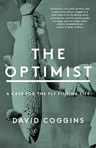 The Optimist: A Case for the Fly Fishing Life by David Coggins – Fish Tales Fly  Shop