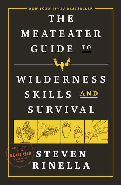 Steven Rinell The Meateater Guide to Wilderness Skills and Survival by Steven Rinell ...