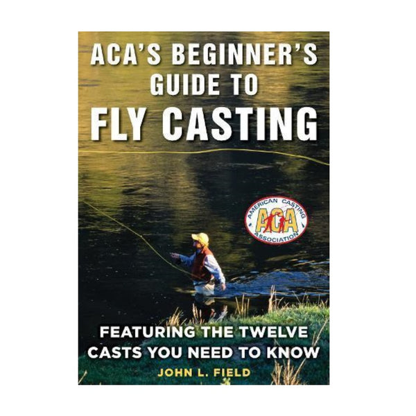 ACA's Beginner's Guide To Fly Casting by John L. Field
