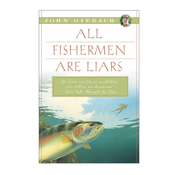 All Fishermen Are Liars by John Gierach