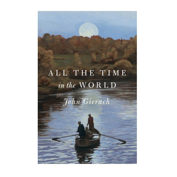 All The Time In The World by John Gierach
