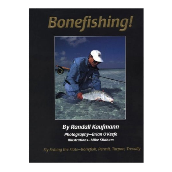 Bonefishing: Fly Fishing the Flats - Bonefish, Permit, Tarpon, Trevally by Randal Kaufmann