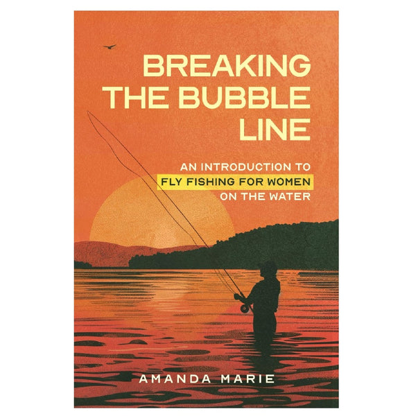 Book cover for 'Breaking The Bubble Line", with a silhouette fly fishing in front of a sunset, on a white background.