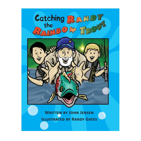 Catching Randy the Rainbow Trout: A Will and Wyatt Adventure by John Jensen