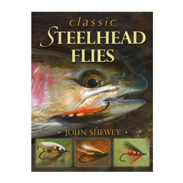 Classic Steelhead Flies by John Shewey