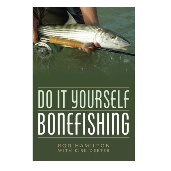 Do It Yourself Bonefishing by Rod Hamilton and Kirk Deeter
