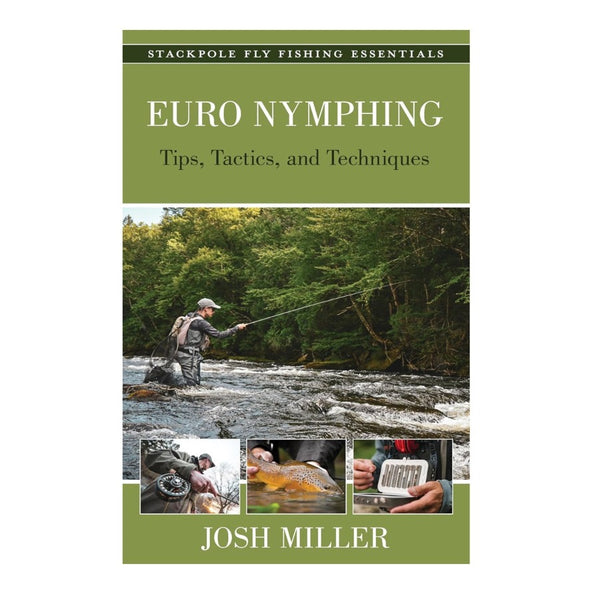 Euro Nymphing: Tips, Tactics and Tricks by Josh Miller
