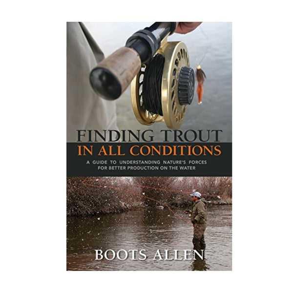 Finding Trout in all Conditions by Boots Allen