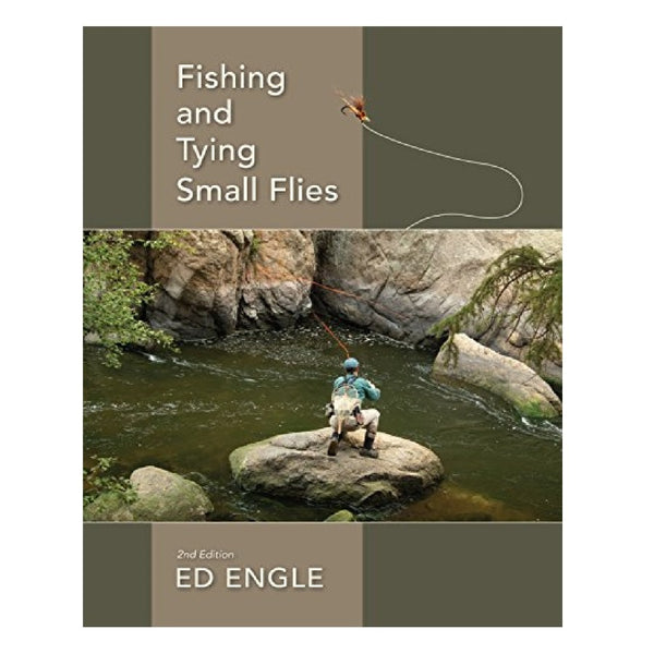 Fishing and Tying Small Flies by Ed Engle