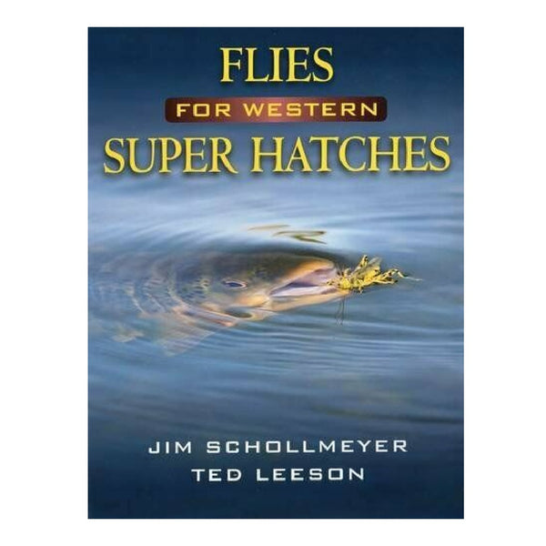 Flies For Western Super Hatches by Jim Schollmeyer and Ted Leeson