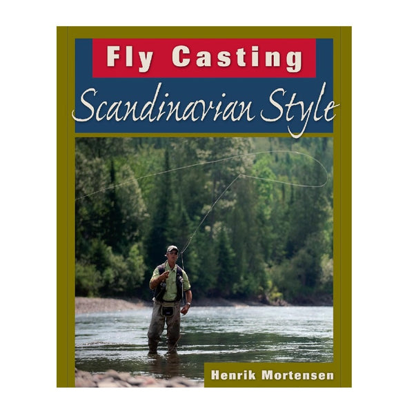 Fly Casting Scandinavian Style by Henrik Mortensen