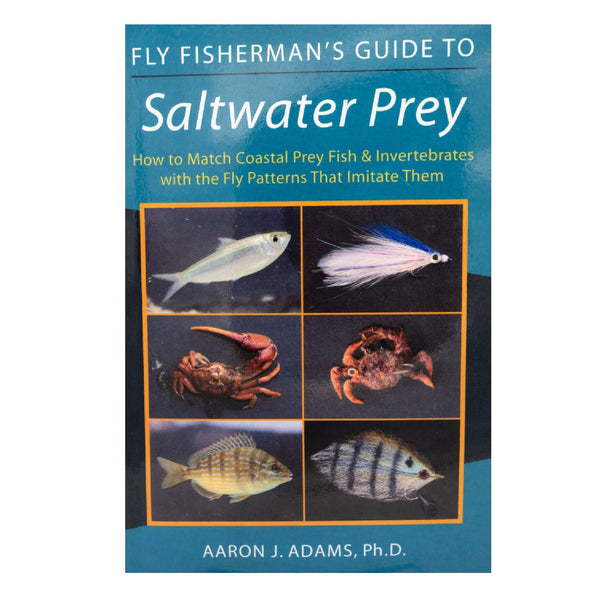 Fly Fisherman's Guide to Saltwater Prey: How to Match Coastal Prey Fish and Invertebrates with the Fly Patterns That Imitate Them
