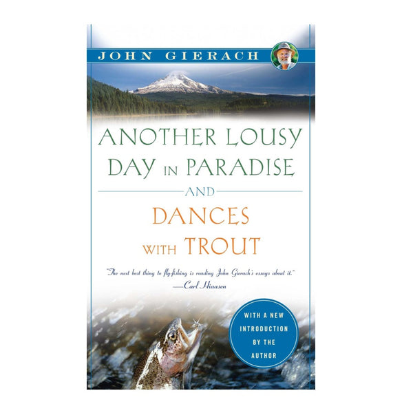 Another Lousy Day in Paradise and Dances With Trout by John Gierach
