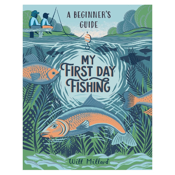 My First Day Fishing - A Beginner's Guide by Will Millard