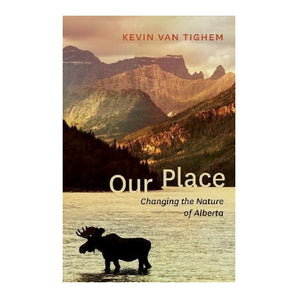 Book cover of 'Our Place: Changing the Nature of Alberta' by Kevin Van Tighem with a moose and mountain landscape.