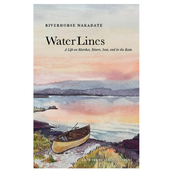 Book cover for 'Water Lines: A Life on Marshes, Rivers, Sea, and in the Rain' by Riverhorse Nakadate, featuring a watercolor landscape of a canoe on a shoreline with water and a pastel sky.