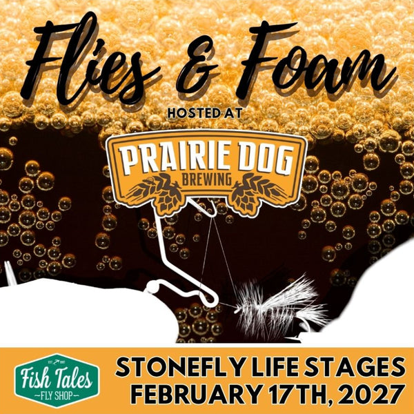 Promotional graphic for Fish Tales Fly Shop 'Flies & Foam' event hosted at Prairie Dog Brewing, featuring a dark beer background with bubbles, a white fly tying silhouette overlay, and event text including 'Stonefly Life Stages February 17th, 2027'.