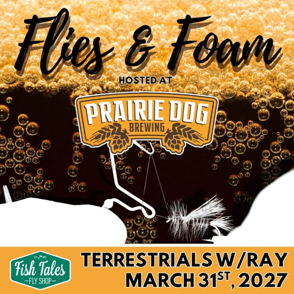 Promotional graphic for Fish Tales Fly Shop 'Flies & Foam' event hosted at Prairie Dog Brewing, featuring a dark beer background with bubbles, a white fly tying silhouette overlay, and event text including 'Terrestrials w/Ray, March 31st, 2027'.