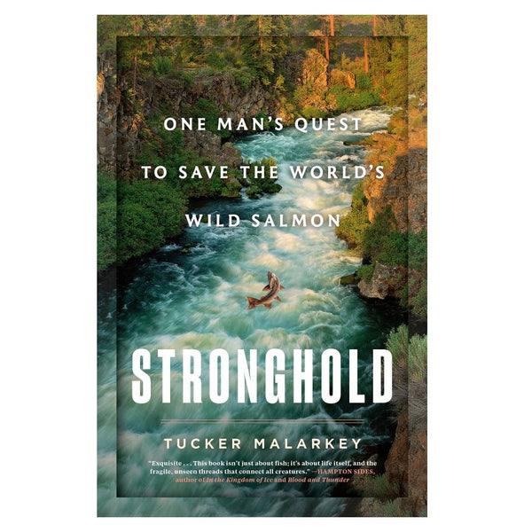 Stronghold: One Man's Quest to Save the World's Wild Salmon by Tucker Malarkey