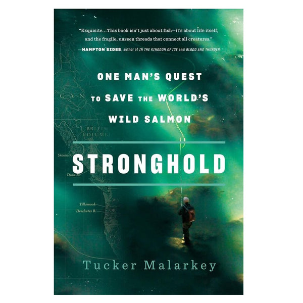 Stronghold: One Man's Quest to Save the World's Wild Salmon by Tucker Malarkey