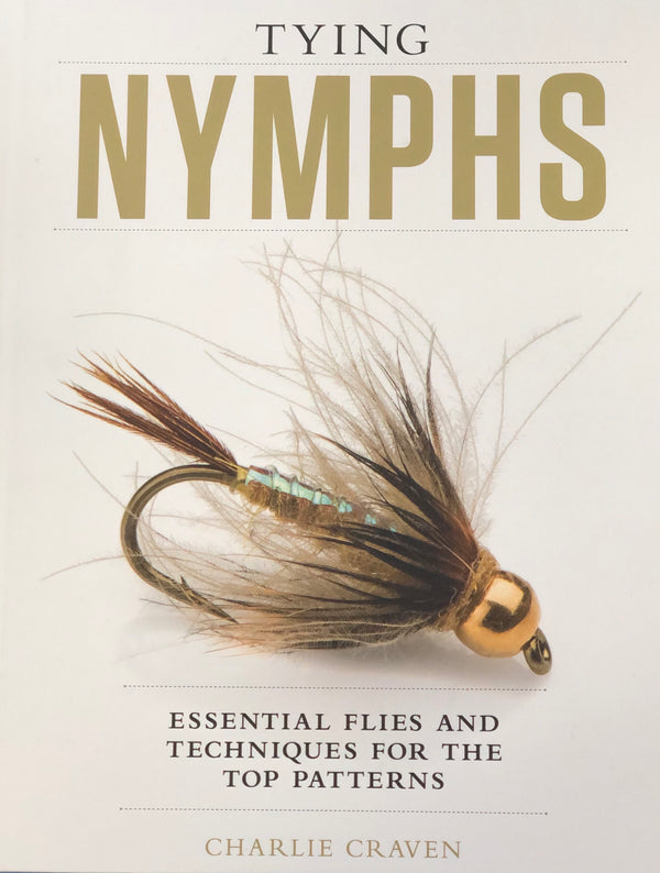 Tying Nymphs: Essential Flies & Techniques for The Top Patterns by Charlie Craven
