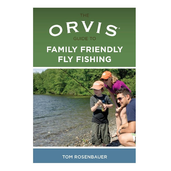 The Orvis Guide To Family Friendly Fly Fishing by Tom Rosenbauer – Fish  Tales Fly Shop