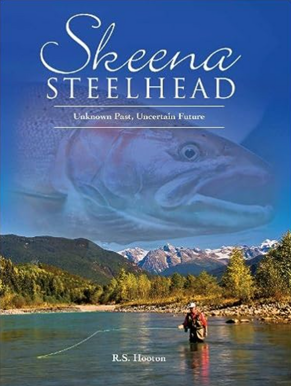 Skeena Steelhead: Unknown Past, Uncertain Future by Bob Hooton