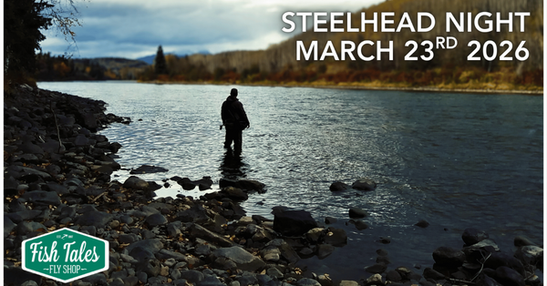 Person fishing in a river with text for Steelhead Night on March 23rd, 2026, and Fish Tales Fly Shop logo.