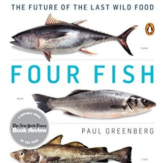 Four Fish: The Future of the the Last Wild Food by Paul Greenberg