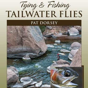 Tying and Fishing Tailwater Flies by Pat Dorsey