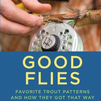 Good Flies: Favorite Trout Patterns and How they Got that Way by John Gierach